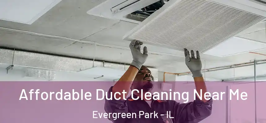  Affordable Duct Cleaning Near Me Evergreen Park - IL