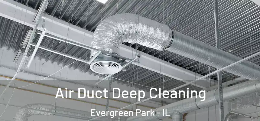 Air Duct Deep Cleaning Evergreen Park - IL