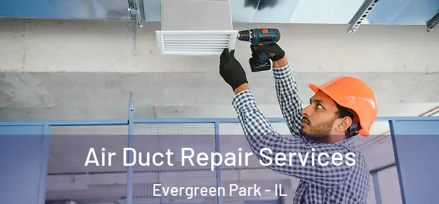 Air Duct Repair Services Evergreen Park - IL