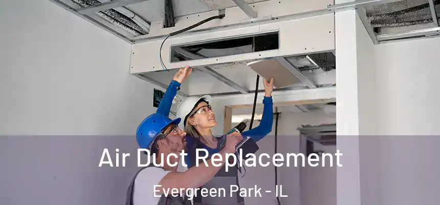  Air Duct Replacement Evergreen Park - IL
