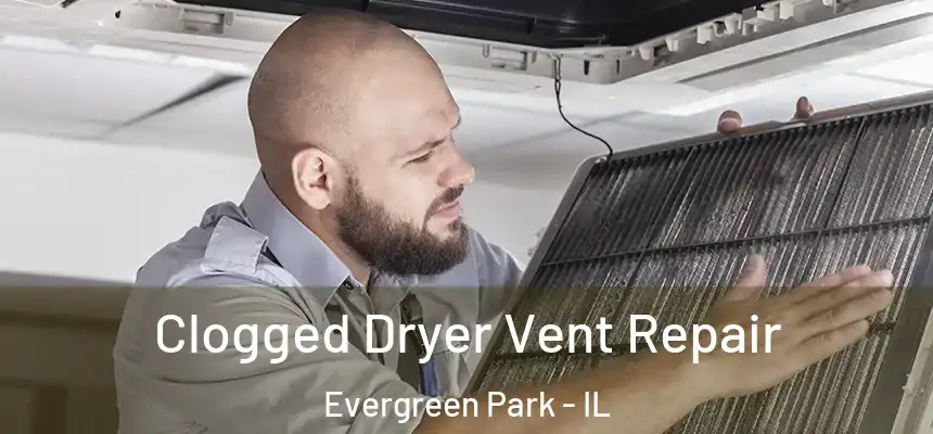  Clogged Dryer Vent Repair Evergreen Park - IL