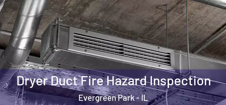 Dryer Duct Fire Hazard Inspection Evergreen Park - IL
