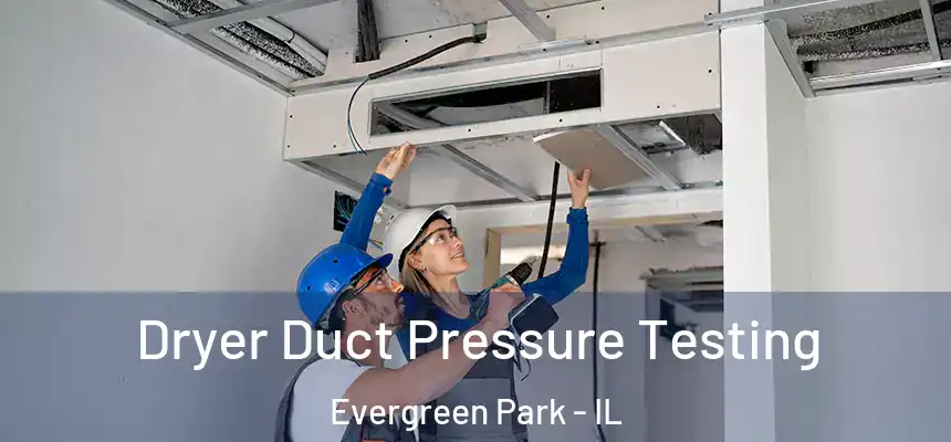  Dryer Duct Pressure Testing Evergreen Park - IL