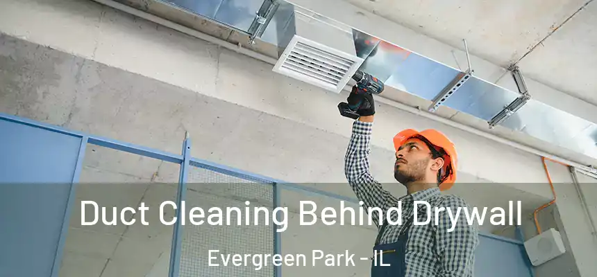  Duct Cleaning Behind Drywall Evergreen Park - IL