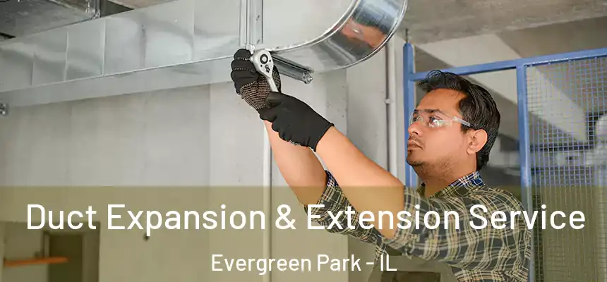 Duct Expansion & Extension Service Evergreen Park - IL