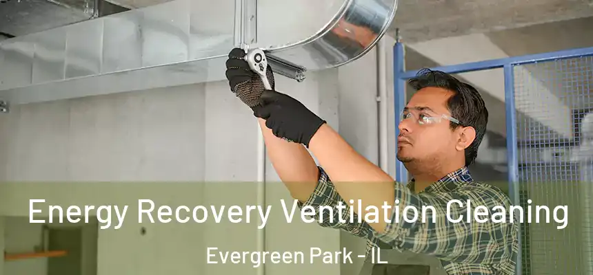 Energy Recovery Ventilation Cleaning Evergreen Park - IL