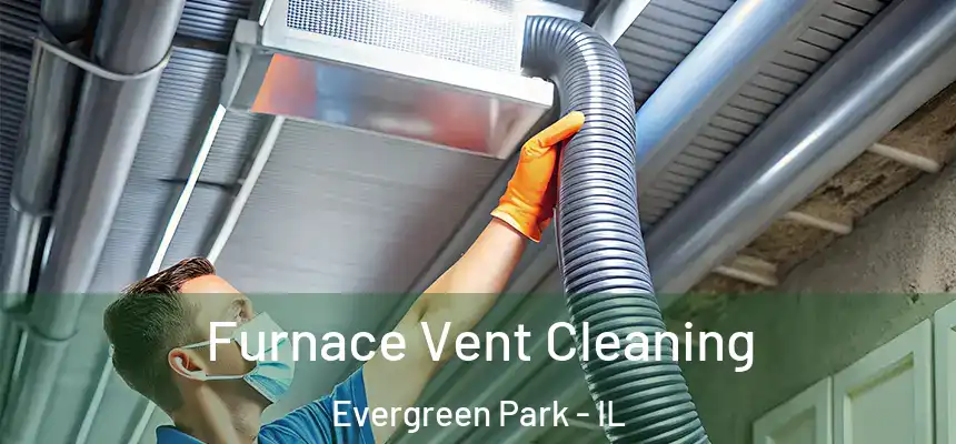 Furnace Vent Cleaning Evergreen Park - IL