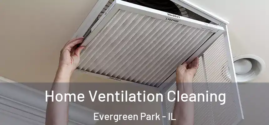  Home Ventilation Cleaning Evergreen Park - IL