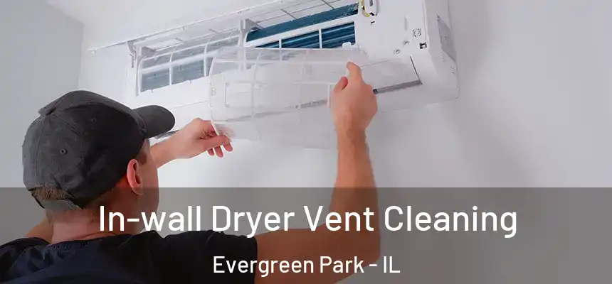  In-wall Dryer Vent Cleaning Evergreen Park - IL