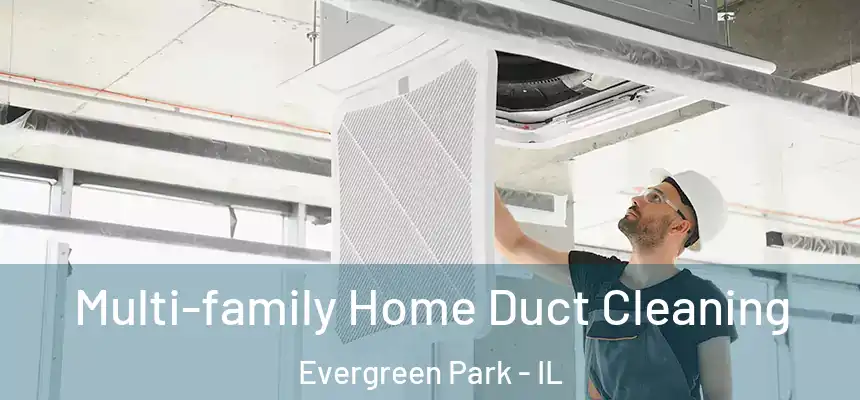  Multi-family Home Duct Cleaning Evergreen Park - IL