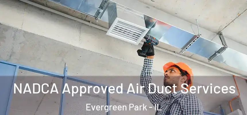  NADCA Approved Air Duct Services Evergreen Park - IL