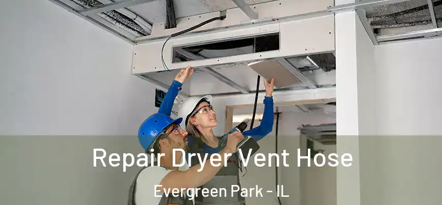 Repair Dryer Vent Hose Evergreen Park - IL