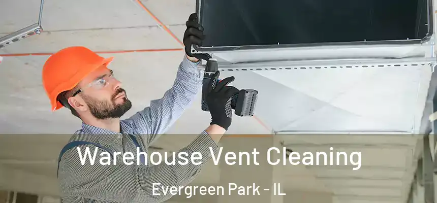  Warehouse Vent Cleaning Evergreen Park - IL