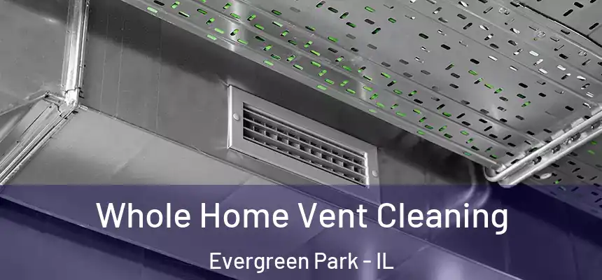  Whole Home Vent Cleaning Evergreen Park - IL